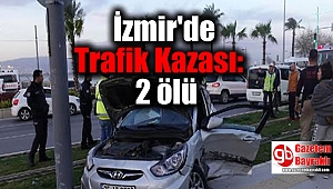 İzmir'de Trafik Kazası: 2 ölü