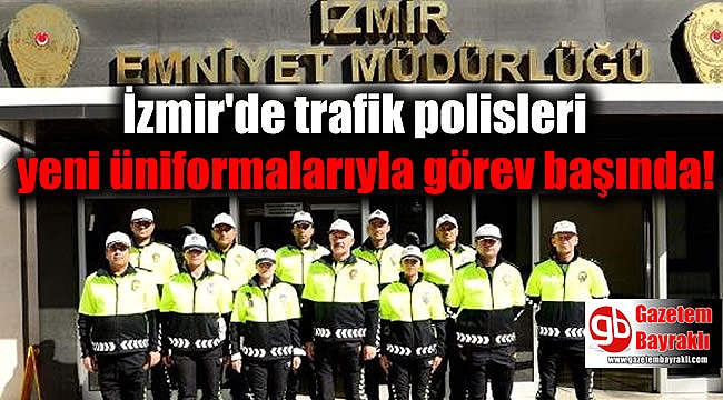 İzmir'de trafik polisleri yeni üniformalarıyla görev başında