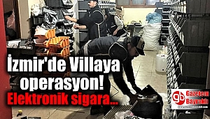 İzmir'de Villaya kaçak elektronik sigara operasyonu