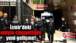 İzmir'deki enişte cinayetinde yeni gelişme