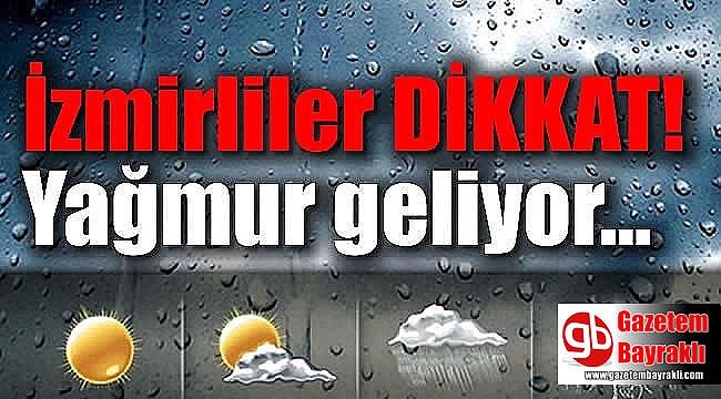 İzmir dikkat : Yağmur geliyor