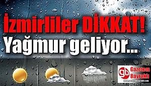 İzmir dikkat : Yağmur geliyor