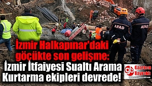 İzmir Halkapınar'daki göçükte son gelişme: İzmir İtfaiyesi Sualtı Arama Kurtarma ekipleri devrede