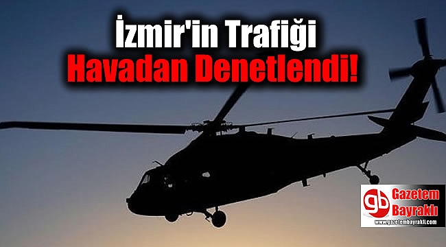 İzmir'in Trafiği Havadan Denetlendi