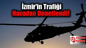 İzmir'in Trafiği Havadan Denetlendi
