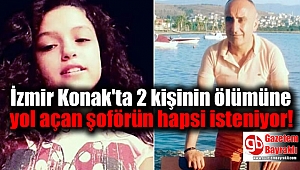 İzmir Konak'ta 2 kişinin ölümüne yol açan şoförün hapsi isteniyor