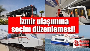İzmir ulaşımına seçim düzenlemesi