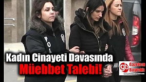 Kadın Cinayeti Davasında Müebbet Talebi
