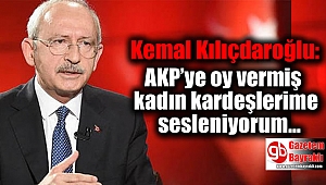 Kemal Kılıçdaroğlu: AKP'ye oy vermiş kadın kardeşlerime sesleniyorum
