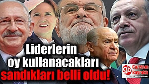 Liderlerin oy kullanacakları sandıkları belli oldu