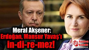 Meral Akşener: Erdoğan, Mansur Yavaş'ı indiremez