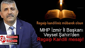 MHP İzmir İl Başkanı Veysel Şahin'den Regaip Kandili mesajı