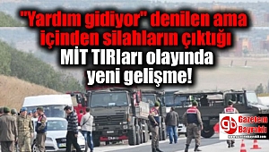 MİT TIRları olayında yeni gelişme