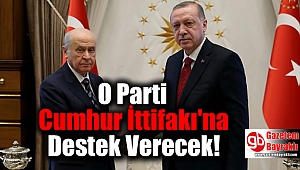 O Parti Cumhur İttifakı'na Destek Verecek