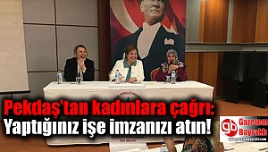 Pekdaş’tan kadınlara çağrı: Yaptığınız işe imzanızı atın
