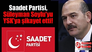 Saadet Partisi, Süleyman Soylu’yu YSK’ya şikayet etti