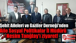 Şehit Aileleri ve Gaziler Derneği'nden Aile Sosyal Politikalar İl Müdürü Nesim Tanğlay'ı ziyaret