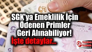 SGK'ya Emeklilik İçin Ödenen Primler Geri Alınabiliyor: İşte detaylar