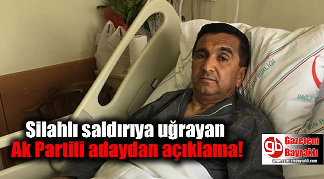 Silahlı saldırıya uğrayan Ak Partili adaydan açıklama