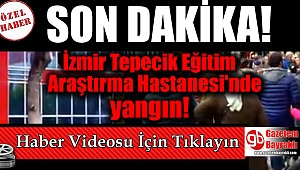 SON DAKİKA: İzmir Tepecik Eğitim Araştırma Hastanesinde yangın