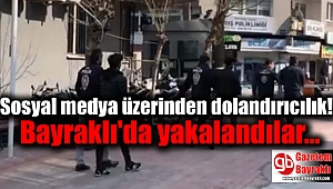 Sosyal medya üzerinden dolandırıcılık: Bayraklı'da yakalandılar