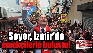 Soyer, İzmir'de emekçilerle buluştu