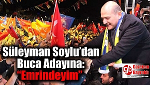 Süleyman Soylu’dan Buca Adayına: “Emrindeyim”
