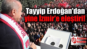 Tayyip Erdoğan'dan yine İzmir'e eleştiri