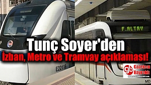 Tunç Soyer'den İzban, Metro ve Tramvay açıklaması