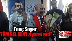 Tunç Soyer TÜM BEL SEN'i ziyaret etti