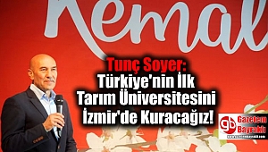 Tunç Soyer: Türkiye'nin İlk Tarım Üniversitesini İzmir'de Kuracağız