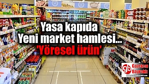 Yasa kapıda Yeni market hamlesi ' Yöresel ürün'