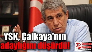 YSK, Çalkaya'nın adaylığını düşürdü