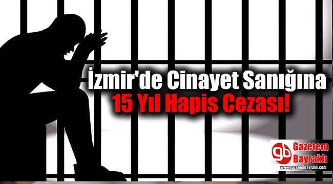 İzmir'de Cinayet Sanığına 15 Yıl Hapis Cezası