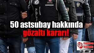 50 astsubay hakkında gözaltı kararı