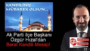 Ak Parti Bayraklı ilçe Başkanı Özgür Hızal'dan Berat Kandili mesajı