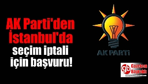 AK Parti'den İstanbul'da seçim iptali için başvuru