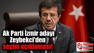 Ak Parti İzmir adayı Zeybekci'den seçim açıklaması