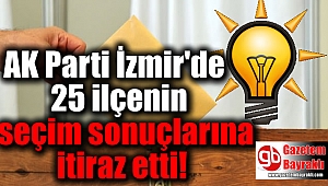AK Parti İzmir'de 25 ilçenin seçim sonuçlarına itiraz etti