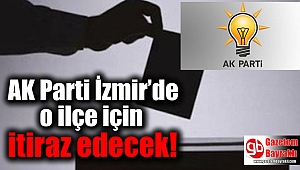 AK Parti İzmir'de o ilçe için itiraz edecek