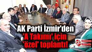 AK Parti İzmir'den yeni 'A Takımı' için 'özel' toplantı