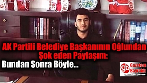 AK Partili Belediye Başkanının Oğlundan Şok eden Paylaşım: Bundan Sonra Böyle