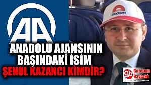 Anadolu Ajansı'nın başındaki isim Şenol Kazancı kimdir