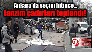 Ankara'da seçim bitince tanzim çadırları kaldırıldı