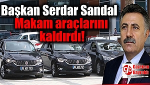 Başkan Serdar Sandal Makam araçlarını kaldırdı