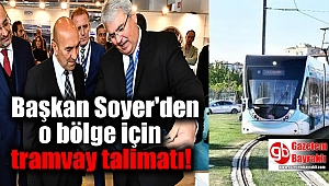 Başkan Soyer'den o bölge için tramvay talimatı