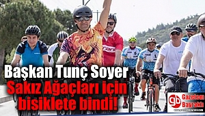 Başkan Soyer Sakız Ağaçları için bisiklete bindi