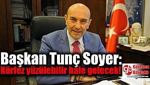 Başkan Tunç Soyer: Körfez yüzülebilir hale gelecek