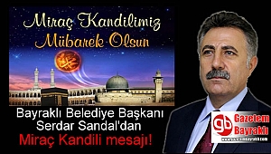 Bayraklı Belediye Başkanı Serdar Sandal'dan Miraç Kandili mesajı