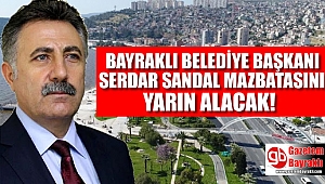 Bayraklı Belediye Başkanı Serdar Sandal Mazbatasını yarın alacak